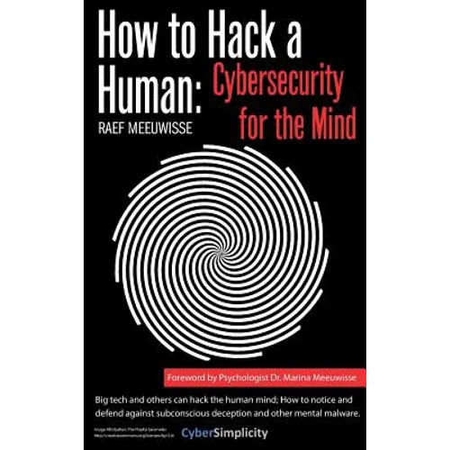 How to Hack a Human: Cybersecurity for the Mind - Hardcover
