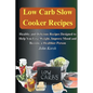 Low Carb Slow Cooker Recipes: Healthy and Delicious Recipes Designed to Help You Lose Weight, Improve Mood and Become a Healthier Person: Healthy an - Paperback