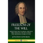 Freedom of the Will: Human Free Will Examined Through Bible Theology, the Life of Jesus, and the Divine Nature of God (Hardcover) - Hardcover