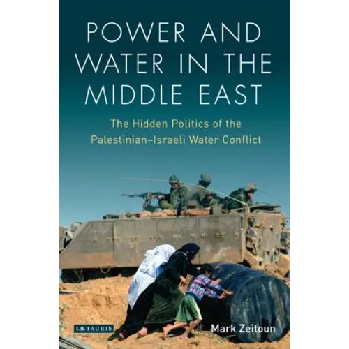 Power and Water in the Middle East: The Hidden Politics of the Palestinian-Israeli Water Conflict - Paperback