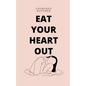 Eat Your Heart Out - Paperback