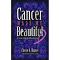Cancer Made Me Beautiful: A Journey to Recovery - Paperback