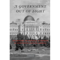 A Government Out of Sight: The Mystery of National Authority in Nineteenth-Century America - Paperback