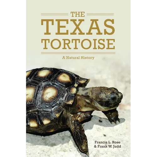 The Texas Tortoise: A Natural Historyvolume 13 - Hardcover