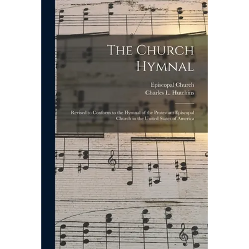 The Church Hymnal: Revised to Conform to the Hymnal of the Protestant Episcopal Church in the United States of America - Paperback