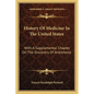 History Of Medicine In The United States: With A Supplemental Chapter On The Discovery Of Anesthesia - Paperback