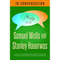 In Conversation: Samuel Wells and Stanley Hauerwas - Paperback