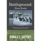 Battleground: Nova Scotia: The British, French, and First Nations at War in the Northeast 1675-1760 - Paperback