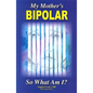 My Mother's Bipolar, So What Am I? - Paperback