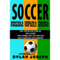 Soccer: A Step-by-Step Guide on How to Score, Dribble Past the Other Team, and Work with Your Teammates (3 Books in 1) - Paperback