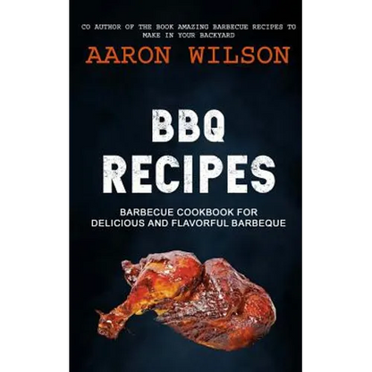 BBQ Recipes: Barbecue Cookbook For Delicious And Flavorful Barbeque - Paperback