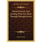 Mental Science and Getting What You Want Through Thought Power - Paperback