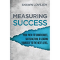 Measuring Success: Your Path To Significance, Satisfaction, & Leading Yourself To The Next Level. - Paperback