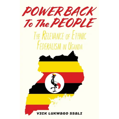 Power Back to the People: The Relevance of Ethnic Federalism in Uganda - Paperback