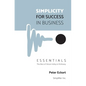 Simplicity for Success in Business - Essentials: The Best of Silicon Valley and McKinsey - Paperback