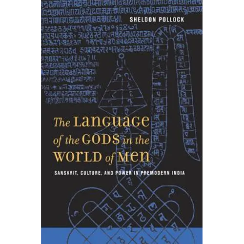 The Language of the Gods in the World of Men: Sanskrit, Culture, and Power in Premodern India - Hardcover