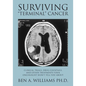 Surviving Terminal Cancer: Clinical Trials, Drug Cocktails, and Other Treatments Your Oncologist Won't Tell You About - Paperback