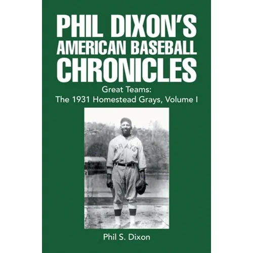 Phil Dixon's American Baseball Chronicles Great Teams: the 1931 Homestead Grays, Volume I - Paperback