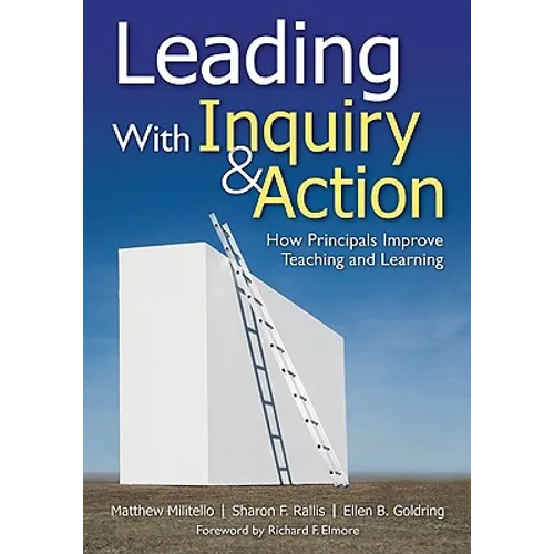Leading With Inquiry and Action: How Principals Improve Teaching and Learning - Paperback