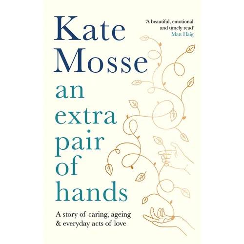 An Extra Pair of Hands: A Story of Caring, Ageing and Everyday Acts of Love - Hardcover