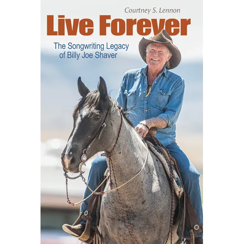 Live Forever: The Songwriting Legacy of Billy Joe Shaver - Hardcover