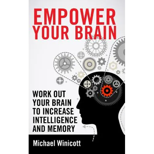 Empower Your Brain: Work out your brain to increase intelligence and memory. Seek new experiences, solve puzzles, play strategy games and - Paperback
