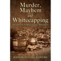 Murder, Mayhem and Whitecapping: The Fall of the Northwest Georgia Whitecappers - Paperback