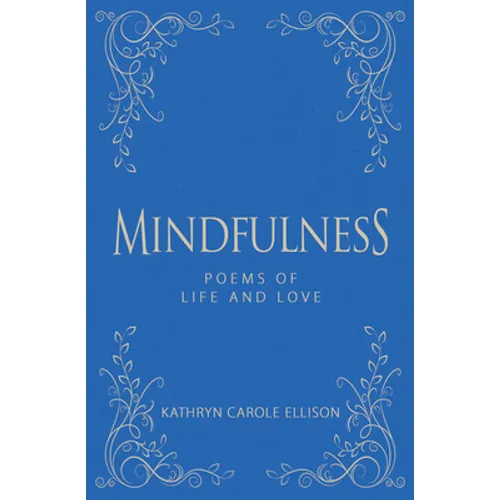 Mindfulness: Poems of Life and Love - Hardcover