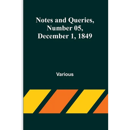 Notes and Queries, Number 05, December 1, 1849 - Paperback