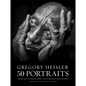 Gregory Heisler: 50 Portraits: Stories and Techniques from a Photographer's Photographer - Hardcover
