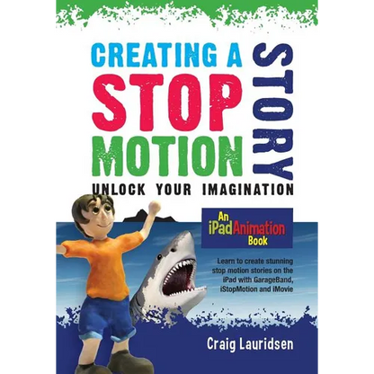 Creating a Stop Motion Story: Unlock your Imagination - Paperback