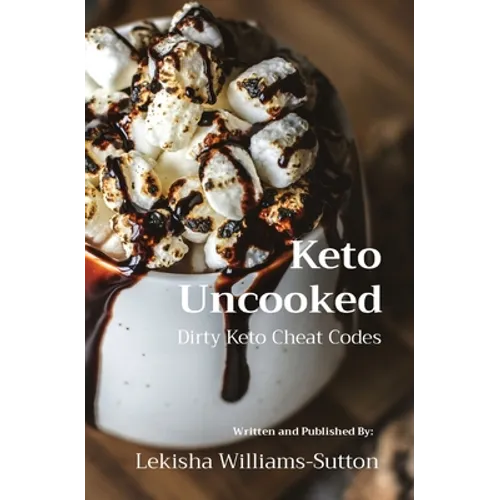 Keto Uncooked: Dirty Keto Cheat Codes - Paperback