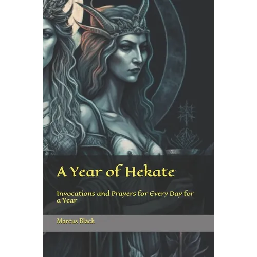 A Year of Hekate: Invocations and Prayers for Every Day for a Year - Paperback