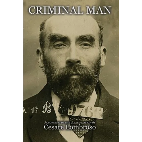 Criminal Man, According to the Classification of Cesare Lombroso - Hardcover