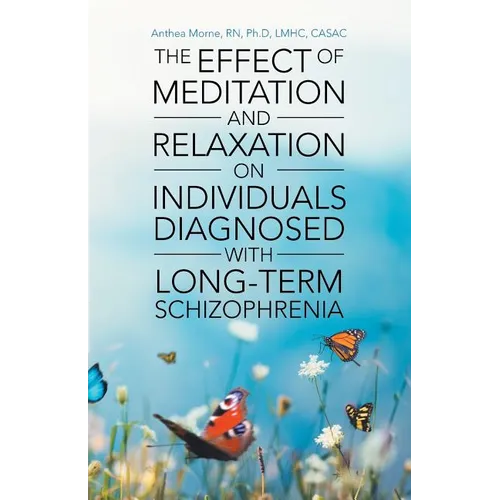 The Effect of Meditation and Relaxation on Individuals Diagnosed with Long-Term Schizophrenia - Paperback