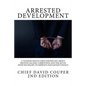 Arrested Development: A Veteran Police Chief Sounds Off about Protest, Racism, Corruption and the Seven Steps Necessary to Improve Our Nation's Police - Paperback