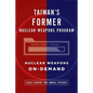Taiwan's Former Nuclear Weapons Program: Nuclear Weapons On-Demand - Paperback