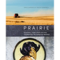 Prairie: Seasonal, Farm-Fresh Recipes Celebrating the Canadian Prairies - Hardcover