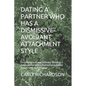 Dating a Partner Who Has a Dismissive-Avoidant Attachment Style: Embracing love and Intimacy: Building a Relationship with a Dismissive-Avoidant Attac - Paperback