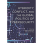 Hybridity, Conflict, and the Global Politics of Cybersecurity - Hardcover
