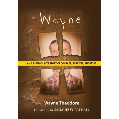 Wayne: An Abused Child's Story of Courage, Survival, and Hope - Hardcover