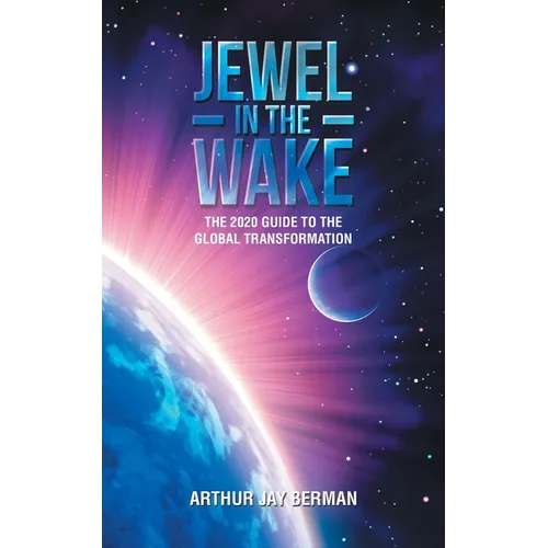 Jewel in the Wake: The 2020 Guide to the Global Transformation - Paperback