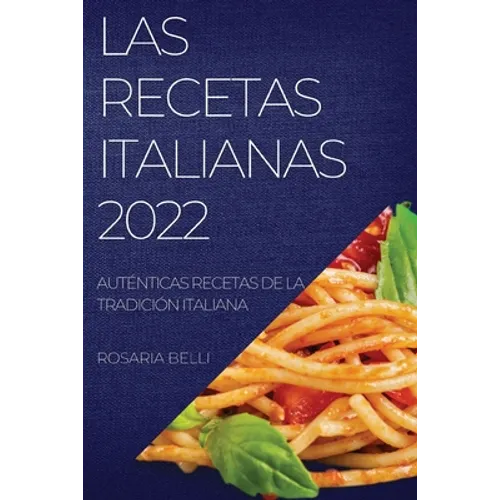 Las Recetas Italianas 2022: Auténticas Recetas de la Tradición Italiana - Paperback
