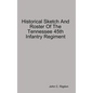 Historical Sketch And Roster Of The Tennessee 45th Infantry Regiment - Hardcover