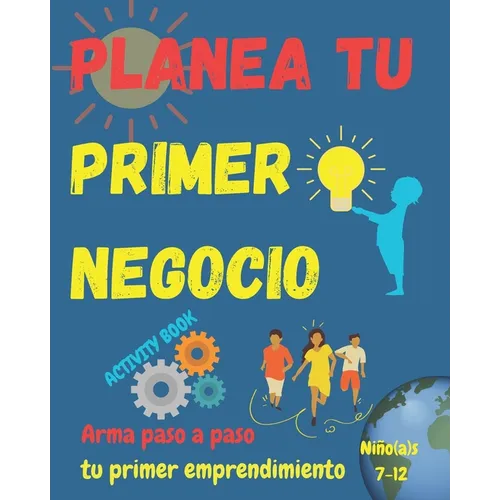 Arma tu primer negocio. Niño(a)s 7+: Libro guía para escribir tu primer emprendimiento. Simples pasos para que niño(a)s armen su negocio. Les ayudará - Paperback