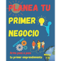 Arma tu primer negocio. Niño(a)s 7+: Libro guía para escribir tu primer emprendimiento. Simples pasos para que niño(a)s armen su negocio. Les ayudará - Paperback