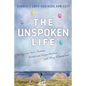 The Unspoken Life: Recognize Your Passion, Embrace Imperfection, and Stay Connected - Paperback