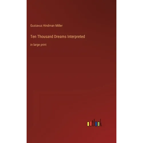 Ten Thousand Dreams Interpreted: in large print - Hardcover