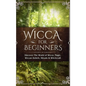 Wicca for Beginners: Discover The World of Wicca, Magic, Wiccan Beliefs, Rituals & Witchcraft - Hardcover