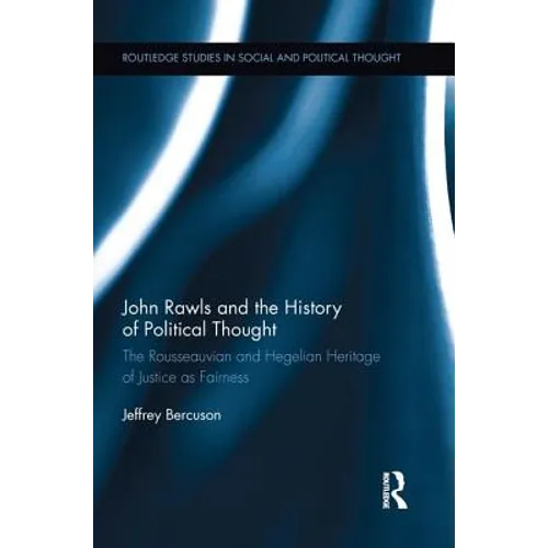John Rawls and the History of Political Thought: The Rousseauvian and Hegelian Heritage of Justice as Fairness - Paperback